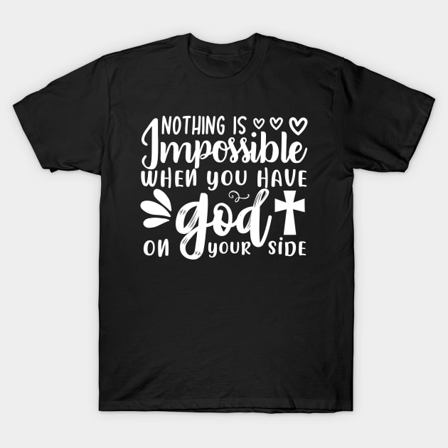 Christian: Nothing Is Impossible When You Have God On Your Side T-Shirt by ChristianLifeApparel